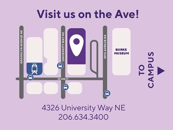 Visit us on the Ave! Address: 4326 University Way NE.