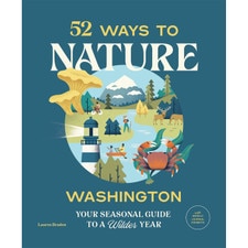 52 Ways to Nature: Washington: Your Seasonal Guide to a Wilder Year