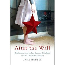 After the Wall: Confessions from an East German Childhood and the Life That Came Next