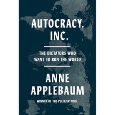 Autocracy Inc: The Dictators Who Want to Run the World