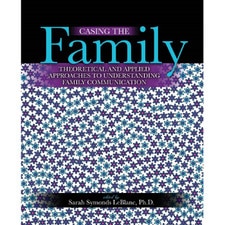Casing the Family: Theoretical and Applied Approaches to Understanding Family Communication