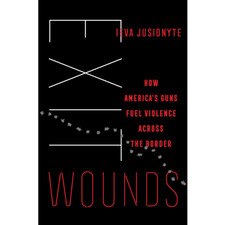 Exit Wounds: How America's Guns Fuel Violence Across the Border