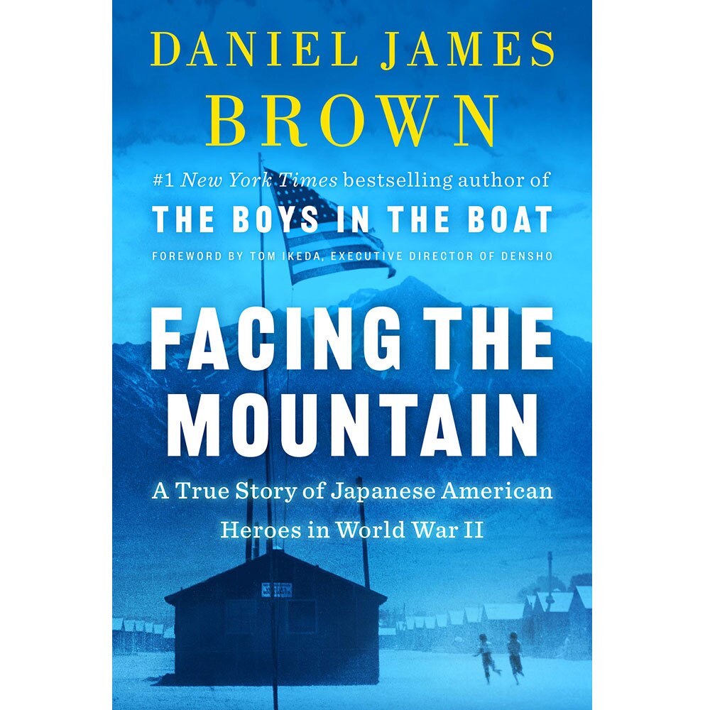 Facing the Mountain: A True Story of Japanese American Heroes in World War II by Daniel James Brown