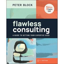 Flawless Consulting (4e 23) A Guide to Getting Your Expertise Used