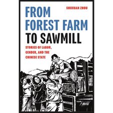 From Forest Farm to Sawmill: Stories of Labor Gender and the Chinese State
