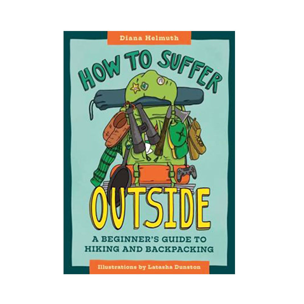 How to Suffer Outside: A Beginner's Guide to Hiking and Backpacking