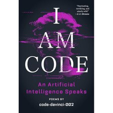 I Am Code (ed Katz Morgenthau Rich) An Artificial Intelligence Speaks: Poems