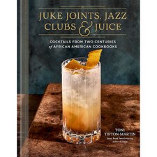 Juke Joints Jazz Clubs and Juice: A Cocktail Recipe Book
