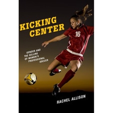 Kicking Center: Gender and the Selling of Women's Professional Soccer