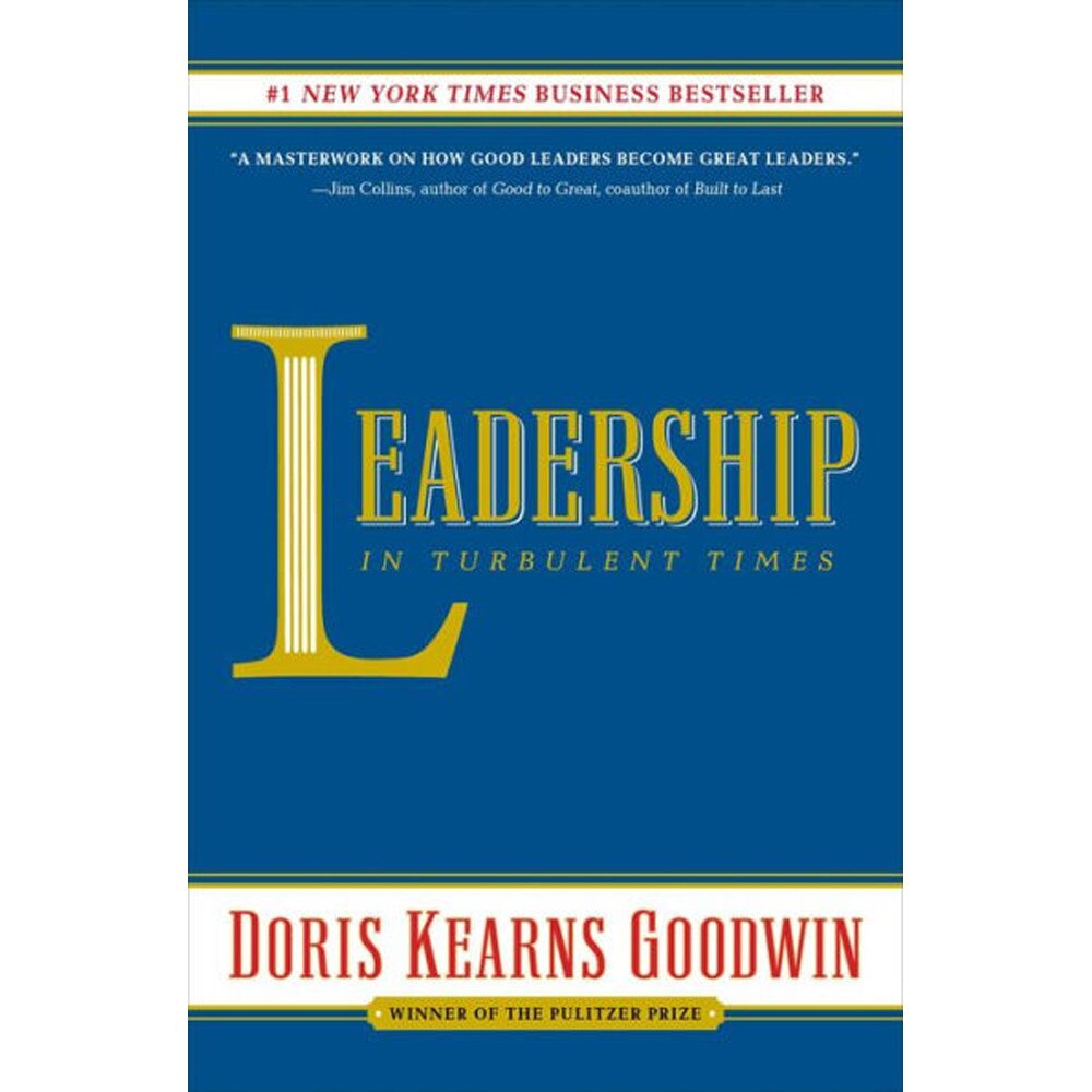Leadership in Turbulent Times by Doris Kearns Goodwin