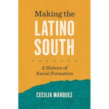 Making the Latino South: A History of Racial Formation