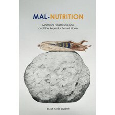 Mal-Nutrition: Maternal Health Science and the Reproduction of Harm