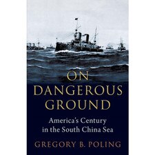 On Dangerous Ground: America's Century in the South China Sea