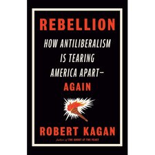 Rebellion: How Antiliberalism Is Tearing America Apart--Again