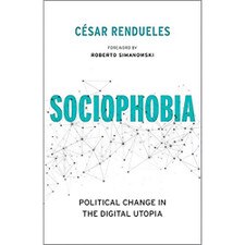 Sociophobia: Political Change in the Digital Utopia