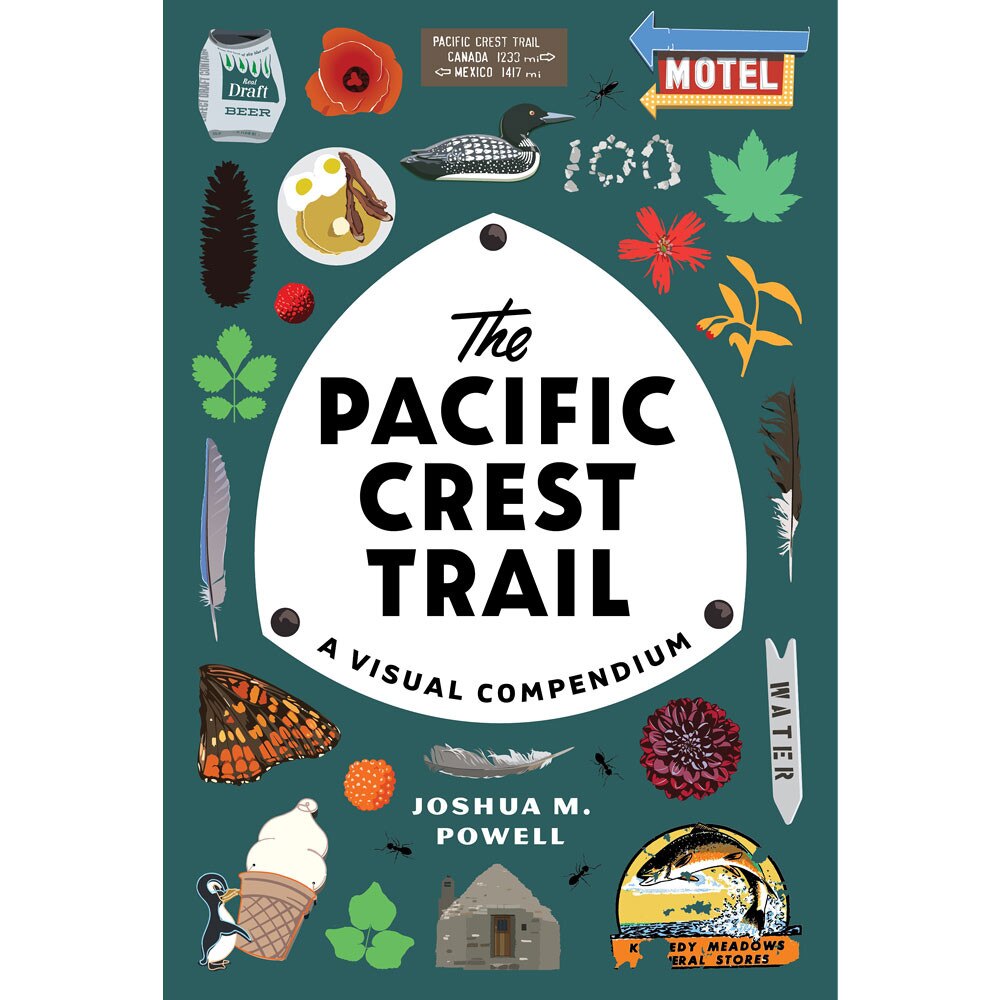The Pacific Crest Trail: A Visual Compendium by Joshua M. Powell