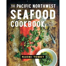 The Pacific Northwest Seafood Cookbook by Naomi Tomky