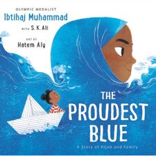 The Proudest Blue: A Story of Hijab and Family by Ibtihaj Muhammad with S.K. Ali, art by Hatem Aly