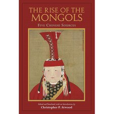 The Rise of the Mongols (tr Atwood) Five Chinese Sources