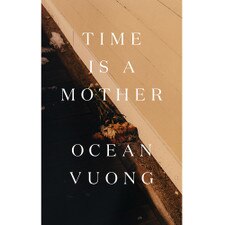 Time is a Mother by Ocean Vuong