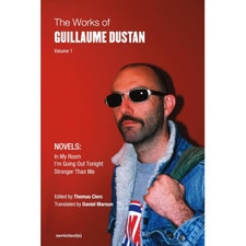 v.1 The Works of Guillaume Dustan: In My Room; I'm Going Out Tonight; Stronger Than Me