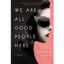 We Are All Good People Here by Susan Rebecca White