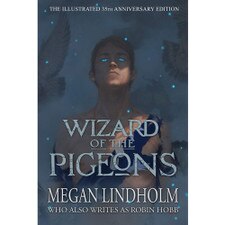 Wizard of the Pigeons: The Illustrated 35th Anniversary Edition by Megan Lindholm