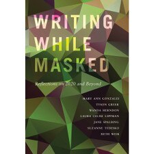 Writing While Masked: Reflections on 2020 and Beyond